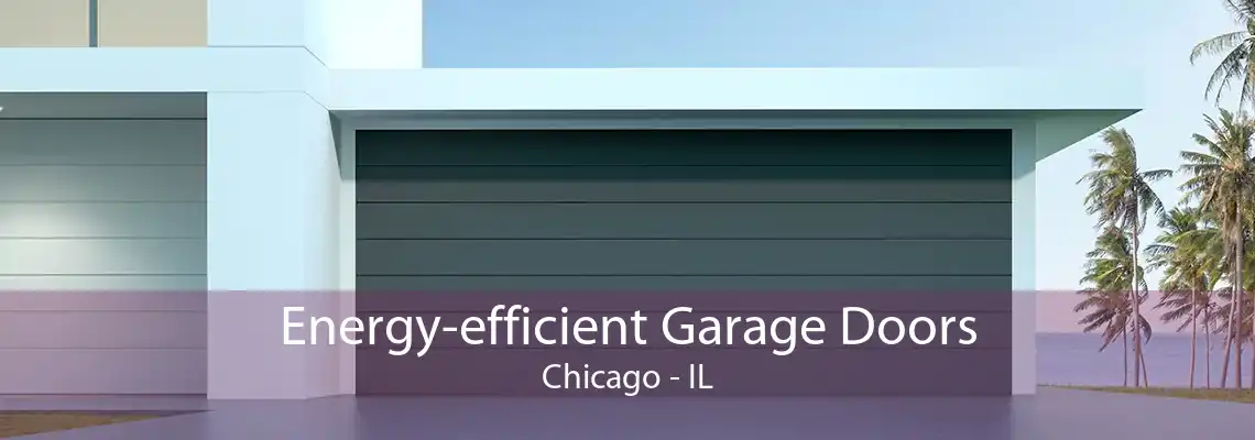 Energy-efficient Garage Doors Chicago - IL