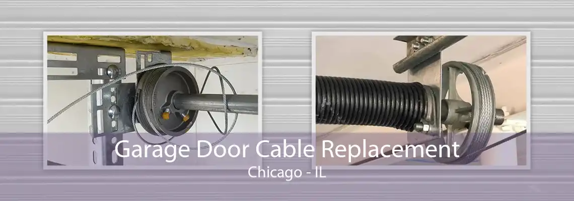 Garage Door Cable Replacement Chicago - IL