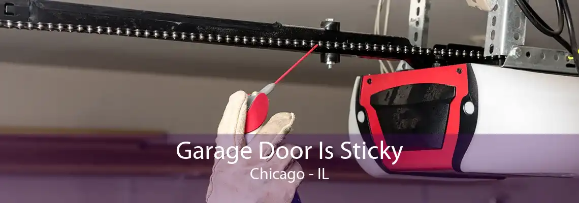 Garage Door Is Sticky Chicago - IL