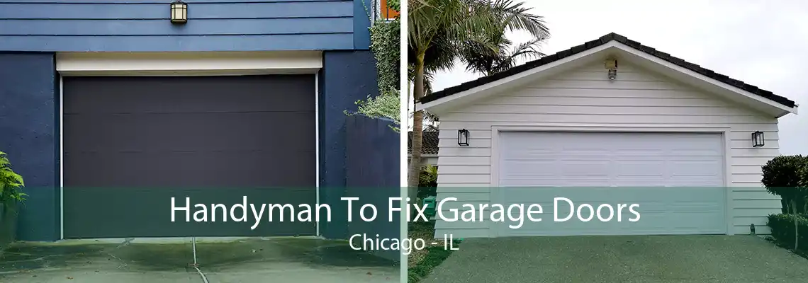 Handyman To Fix Garage Doors Chicago - IL